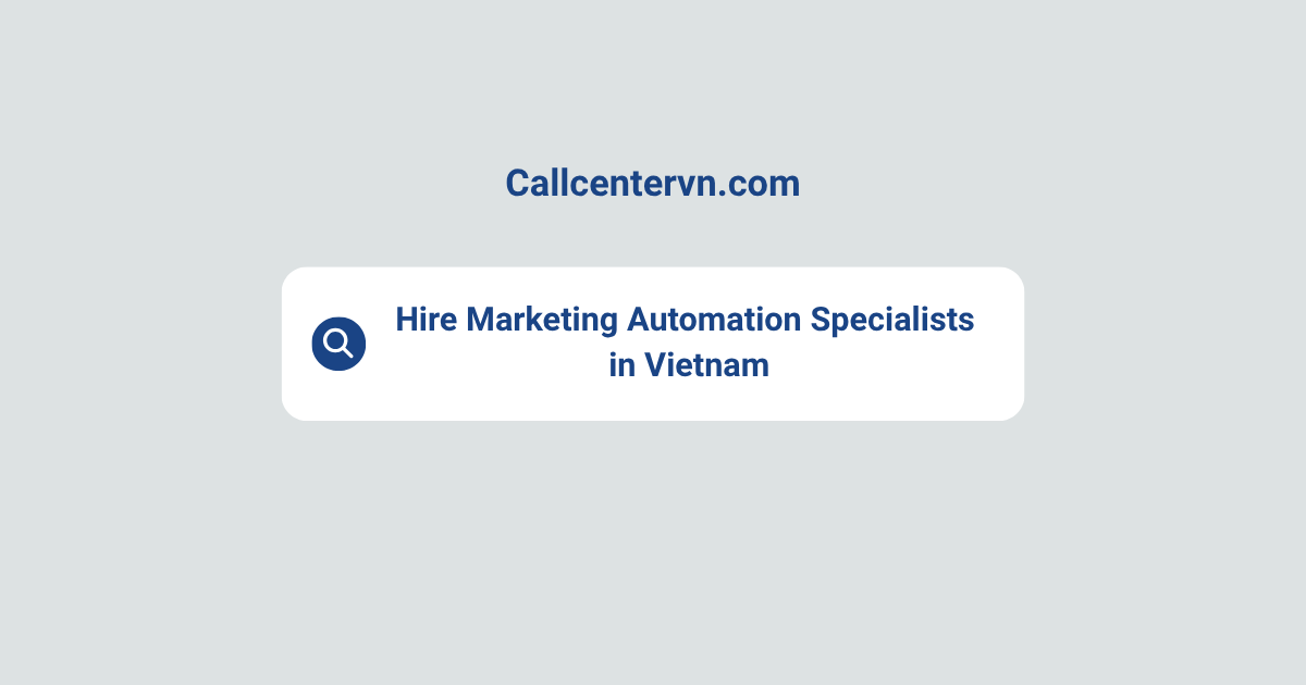Hire Marketing Automation Specialists in Vietnam | Save Up to 70% on Staffing Costs